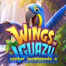 sonhar terminando o namoro jogo do bicho